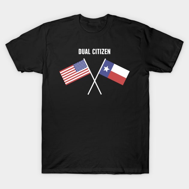 Dual Citizen Of The United States & Texas T-Shirt by MeatMan